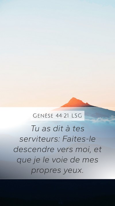 Genèse 44:21 LSG Mobile Phone Wallpaper - Tu as dit à tes serviteurs: Faites-le descendre - Mobile Bible Verse Wallpaper