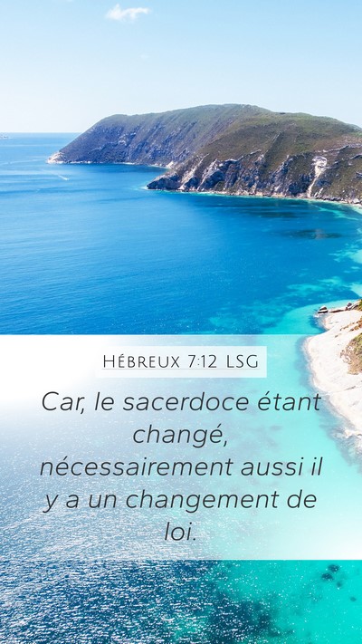 Hébreux 7:12 LSG Mobile Phone Wallpaper - Car, le sacerdoce étant changé, nécessairement - Mobile Bible Verse Wallpaper