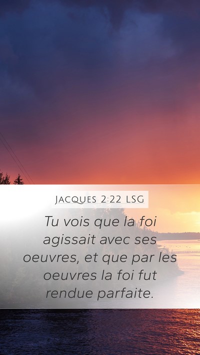Jacques 2:22 LSG Mobile Phone Wallpaper - Tu vois que la foi agissait avec ses oeuvres, et - Mobile Bible Verse Wallpaper