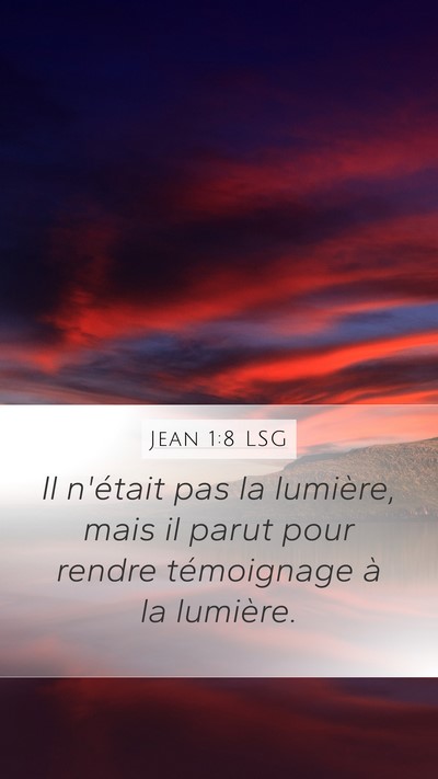 Jean 1:8 LSG Mobile Phone Wallpaper - Il n'était pas la lumière, mais il parut pour - Mobile Bible Verse Wallpaper