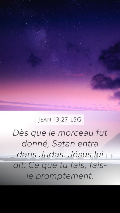 Jean 13:27 LSG Mobile Phone Wallpaper - Dès que le morceau fut donné, Satan entra dans - Mobile Bible Verse Wallpaper
