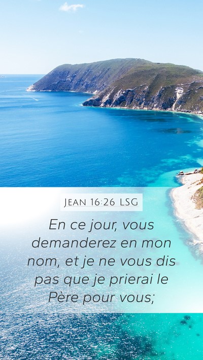 Jean 16:26 LSG Mobile Phone Wallpaper - En ce jour, vous demanderez en mon nom, et je ne - Mobile Bible Verse Wallpaper