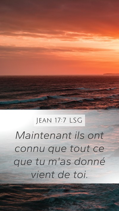 Jean 17:7 LSG Mobile Phone Wallpaper - Maintenant ils ont connu que tout ce que tu m'as - Mobile Bible Verse Wallpaper