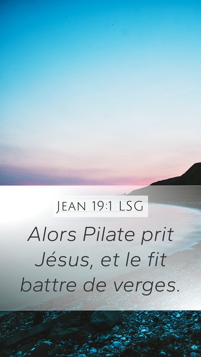 Jean 19:1 LSG Mobile Phone Wallpaper - Alors Pilate prit Jésus, et le fit battre de - Mobile Bible Verse Wallpaper
