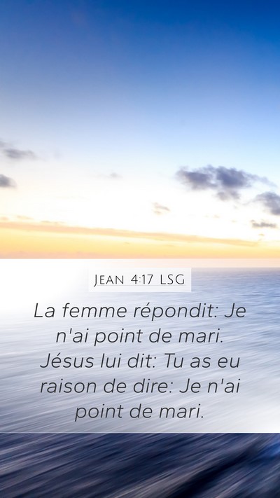 Jean 4:17 LSG Mobile Phone Wallpaper - La femme répondit: Je n'ai point de mari. Jésus - Mobile Bible Verse Wallpaper