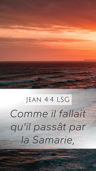 Jean 4:4 LSG Mobile Phone Wallpaper - Comme il fallait qu'il passât par la - Mobile Bible Verse Wallpaper