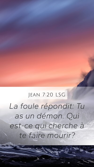 Jean 7:20 LSG Mobile Phone Wallpaper - La foule répondit: Tu as un démon. Qui est-ce - Mobile Bible Verse Wallpaper