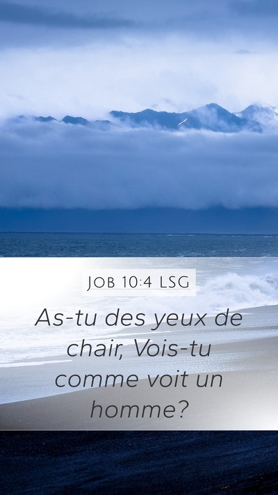 Job 10:4 LSG Mobile Phone Wallpaper - As-tu des yeux de chair, Vois-tu comme voit un - Mobile Bible Verse Wallpaper