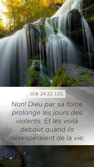 Job 24:22 LSG Mobile Phone Wallpaper - Non! Dieu par sa force prolonge les jours des - Mobile Bible Verse Wallpaper