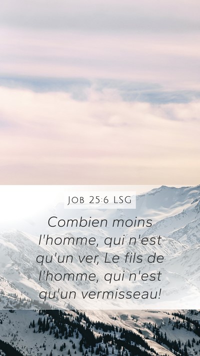 Job 25:6 LSG Mobile Phone Wallpaper - Combien moins l'homme, qui n'est qu'un ver, Le - Mobile Bible Verse Wallpaper