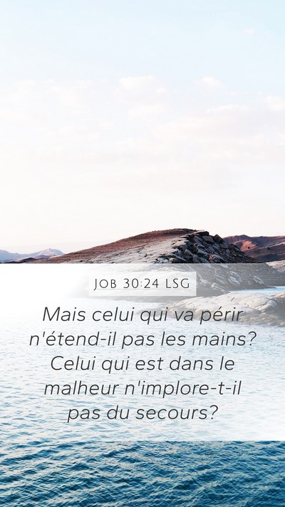 Job 30:24 LSG Mobile Phone Wallpaper - Mais celui qui va périr n'étend-il pas les - Mobile Bible Verse Wallpaper