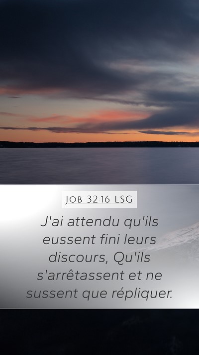 Job 32:16 LSG Mobile Phone Wallpaper - J'ai attendu qu'ils eussent fini leurs discours, - Mobile Bible Verse Wallpaper