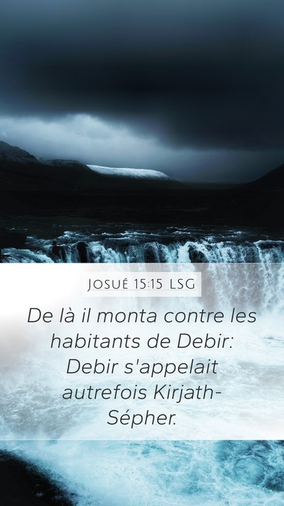 Josué 15:15 LSG Mobile Phone Wallpaper - De là il monta contre les habitants de Debir: - Mobile Bible Verse Wallpaper