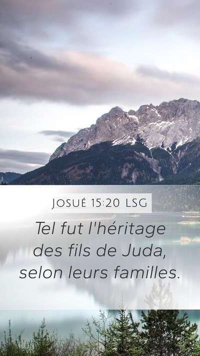 Josué 15:20 LSG Mobile Phone Wallpaper - Tel fut l'héritage des fils de Juda, selon leurs - Mobile Bible Verse Wallpaper