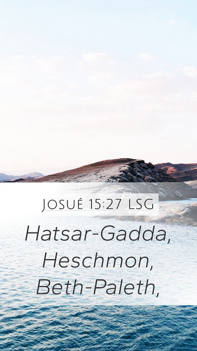 Josué 15:27 LSG Mobile Phone Wallpaper - Hatsar-Gadda, Heschmon, - Mobile Bible Verse Wallpaper