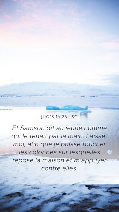 Juges 16:26 LSG Mobile Phone Wallpaper - Et Samson dit au jeune homme qui le tenait par la - Mobile Bible Verse Wallpaper