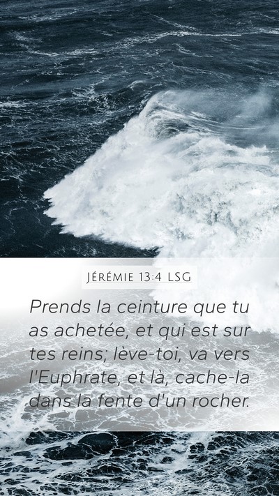 Jérémie 13:4 LSG Mobile Phone Wallpaper - Prends la ceinture que tu as achetée, et qui est - Mobile Bible Verse Wallpaper