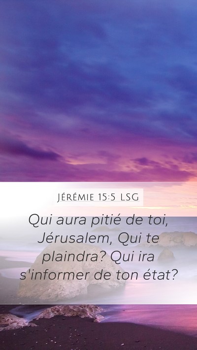 Jérémie 15:5 LSG Mobile Phone Wallpaper - Qui aura pitié de toi, Jérusalem, Qui te - Mobile Bible Verse Wallpaper