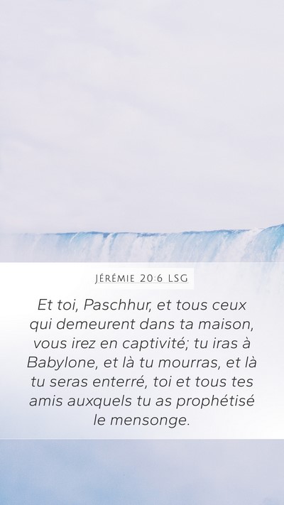 Jérémie 20:6 LSG Mobile Phone Wallpaper - Et toi, Paschhur, et tous ceux qui demeurent dans - Mobile Bible Verse Wallpaper