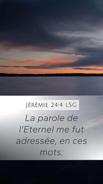 Jérémie 24:4 LSG Mobile Phone Wallpaper - La parole de l'Eternel me fut adressée, en ces - Mobile Bible Verse Wallpaper