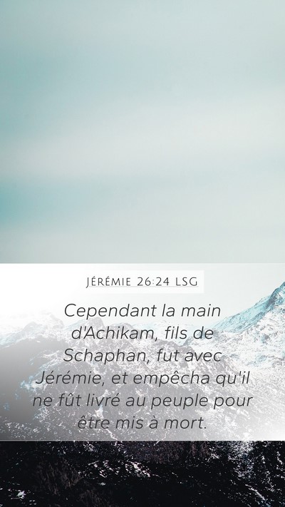 Jérémie 26:24 LSG Mobile Phone Wallpaper - Cependant la main d'Achikam, fils de Schaphan, - Mobile Bible Verse Wallpaper