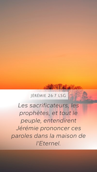 Jérémie 26:7 LSG Mobile Phone Wallpaper - Les sacrificateurs, les prophètes, et tout le - Mobile Bible Verse Wallpaper