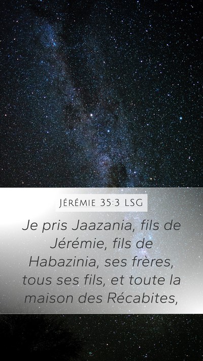 Jérémie 35:3 LSG Mobile Phone Wallpaper - Je pris Jaazania, fils de Jérémie, fils de - Mobile Bible Verse Wallpaper