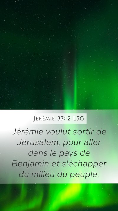 Jérémie 37:12 LSG Mobile Phone Wallpaper - Jérémie voulut sortir de Jérusalem, pour aller - Mobile Bible Verse Wallpaper