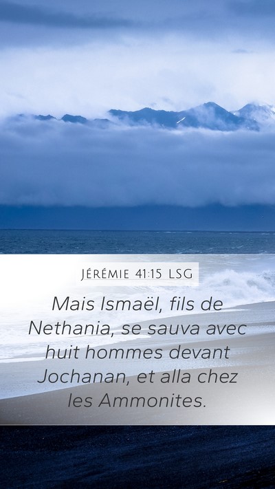 Jérémie 41:15 LSG Mobile Phone Wallpaper - Mais Ismaël, fils de Nethania, se sauva avec - Mobile Bible Verse Wallpaper