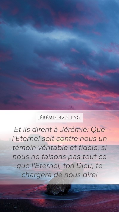Jérémie 42:5 LSG Mobile Phone Wallpaper - Et ils dirent à Jérémie: Que l'Eternel soit - Mobile Bible Verse Wallpaper