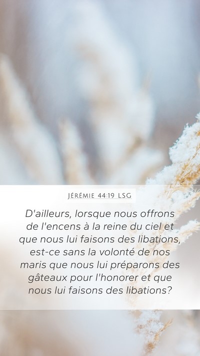 Jérémie 44:19 LSG Mobile Phone Wallpaper - D'ailleurs, lorsque nous offrons de l'encens à - Mobile Bible Verse Wallpaper