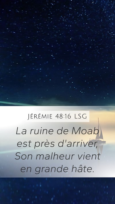 Jérémie 48:16 LSG Mobile Phone Wallpaper - La ruine de Moab est près d'arriver, Son malheur - Mobile Bible Verse Wallpaper