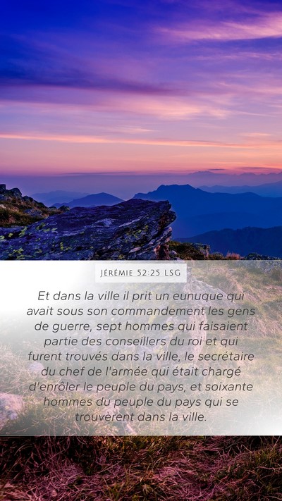 Jérémie 52:25 LSG Mobile Phone Wallpaper - Et dans la ville il prit un eunuque qui avait - Mobile Bible Verse Wallpaper