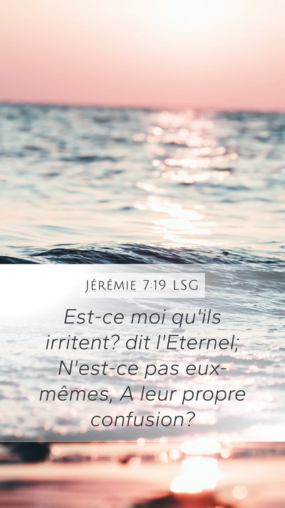 Jérémie 7:19 LSG Mobile Phone Wallpaper - Est-ce moi qu'ils irritent? dit l'Eternel; - Mobile Bible Verse Wallpaper