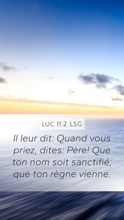 Luc 11:2 LSG Mobile Phone Wallpaper - Il leur dit: Quand vous priez, dites: Père! Que - Mobile Bible Verse Wallpaper