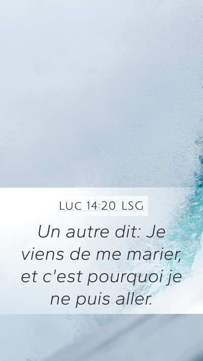 Luc 14:20 LSG Mobile Phone Wallpaper - Un autre dit: Je viens de me marier, et c'est - Mobile Bible Verse Wallpaper