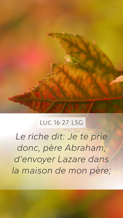 Luc 16:27 LSG Mobile Phone Wallpaper - Le riche dit: Je te prie donc, père Abraham, - Mobile Bible Verse Wallpaper