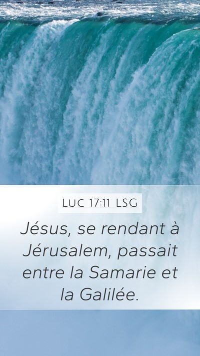Luc 17:11 LSG Mobile Phone Wallpaper - Jésus, se rendant à Jérusalem, passait entre - Mobile Bible Verse Wallpaper