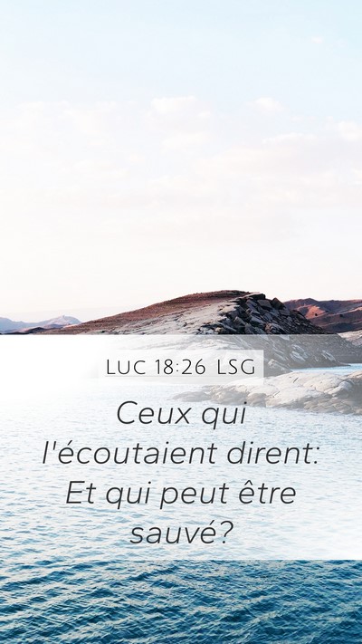 Luc 18:26 LSG Mobile Phone Wallpaper - Ceux qui l'écoutaient dirent: Et qui peut être - Mobile Bible Verse Wallpaper