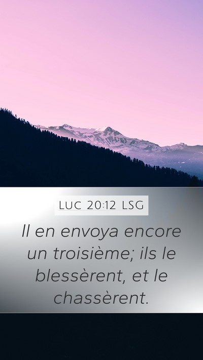 Luc 20:12 LSG Mobile Phone Wallpaper - Il en envoya encore un troisième; ils le - Mobile Bible Verse Wallpaper