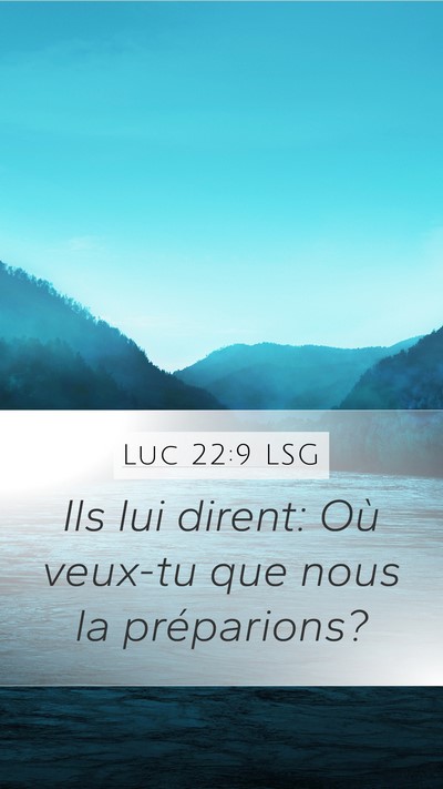 Luc 22:9 LSG Mobile Phone Wallpaper - Ils lui dirent: Où veux-tu que nous la - Mobile Bible Verse Wallpaper