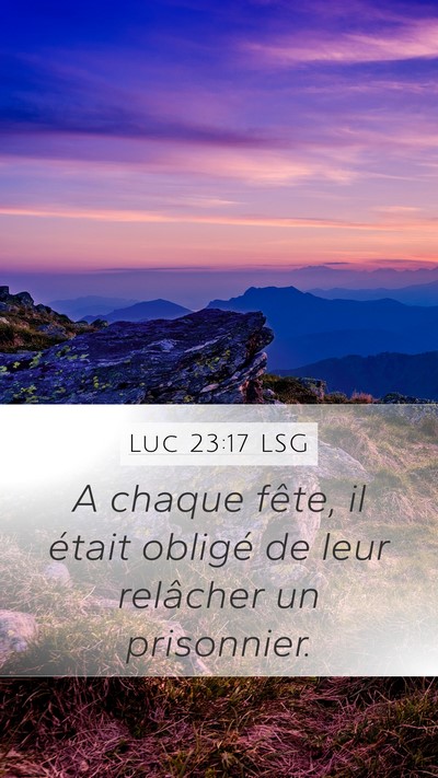 Luc 23:17 LSG Mobile Phone Wallpaper - A chaque fête, il était obligé de leur - Mobile Bible Verse Wallpaper