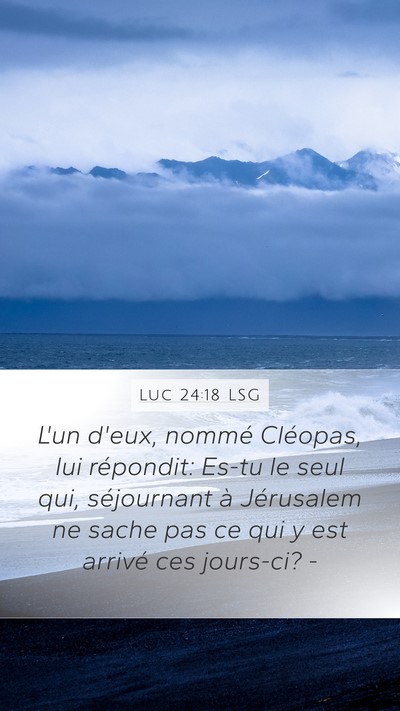 Luc 24:18 LSG Mobile Phone Wallpaper - L'un d'eux, nommé Cléopas, lui répondit: Es-tu - Mobile Bible Verse Wallpaper