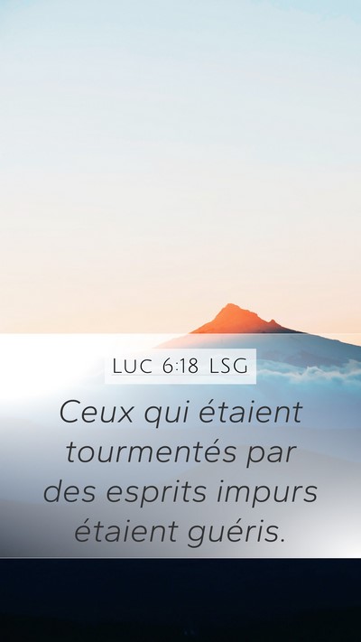 Luc 6:18 LSG Mobile Phone Wallpaper - Ceux qui étaient tourmentés par des esprits - Mobile Bible Verse Wallpaper