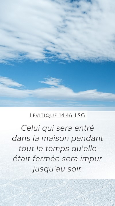 Lévitique 14:46 LSG Mobile Phone Wallpaper - Celui qui sera entré dans la maison pendant tout - Mobile Bible Verse Wallpaper