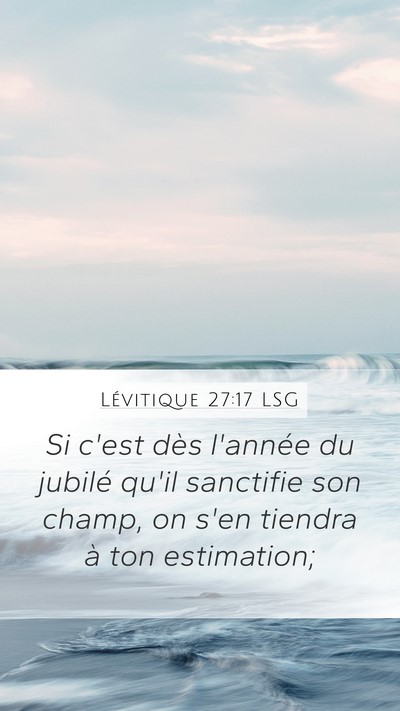 Lévitique 27:17 LSG Mobile Phone Wallpaper - Si c'est dès l'année du jubilé qu'il sanctifie - Mobile Bible Verse Wallpaper