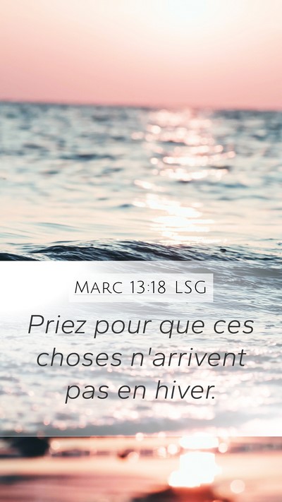 Marc 13:18 LSG Mobile Phone Wallpaper - Priez pour que ces choses n'arrivent pas en - Mobile Bible Verse Wallpaper
