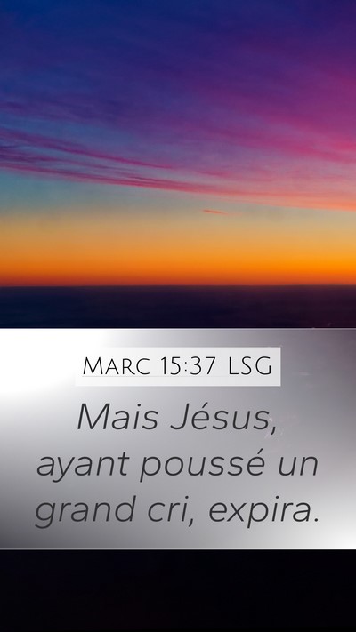 Marc 15:37 LSG Mobile Phone Wallpaper - Mais Jésus, ayant poussé un grand cri, - Mobile Bible Verse Wallpaper
