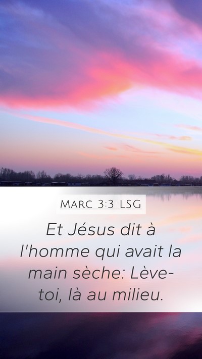 Marc 3:3 LSG Mobile Phone Wallpaper - Et Jésus dit à l'homme qui avait la main - Mobile Bible Verse Wallpaper