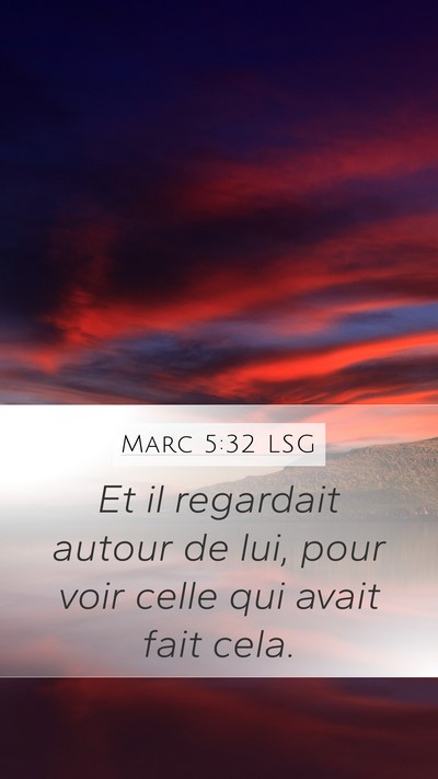 Marc 5:32 LSG Mobile Phone Wallpaper - Et il regardait autour de lui, pour voir celle - Mobile Bible Verse Wallpaper